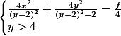 \begin{cases} \frac{4x^2}{(y-2)^2} + \frac{4y^2}{(y-2)^2-2} = \frac{f}{4} \\ y > 4 \end{cases}